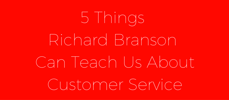 关于客户服务，你可以向理查德·布兰森学习的5件事